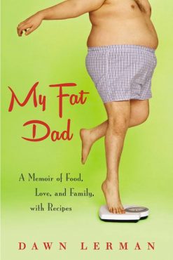 My Fat Dad: A Memoir of Food, Love, Family, and Recipes