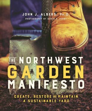 The Northwest Garden Manifesto: Create, Restore and Maintain a Sustainable Yard